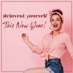 Reinvent yourself, this New Year!
